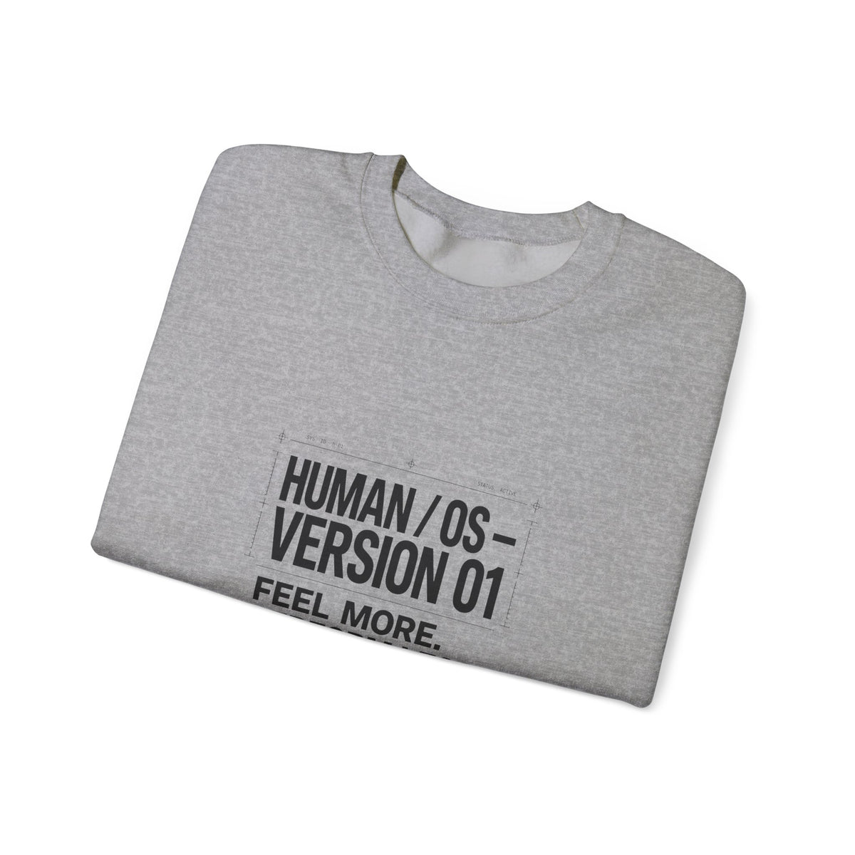 Human OS Version 01 Feel More Perform Less Sweatshirt