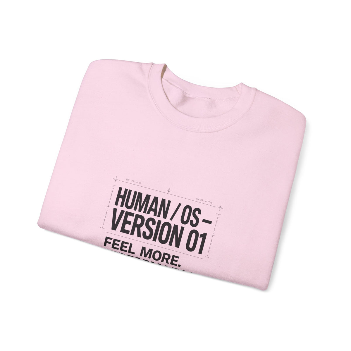 Human OS Version 01 Feel More Perform Less Sweatshirt