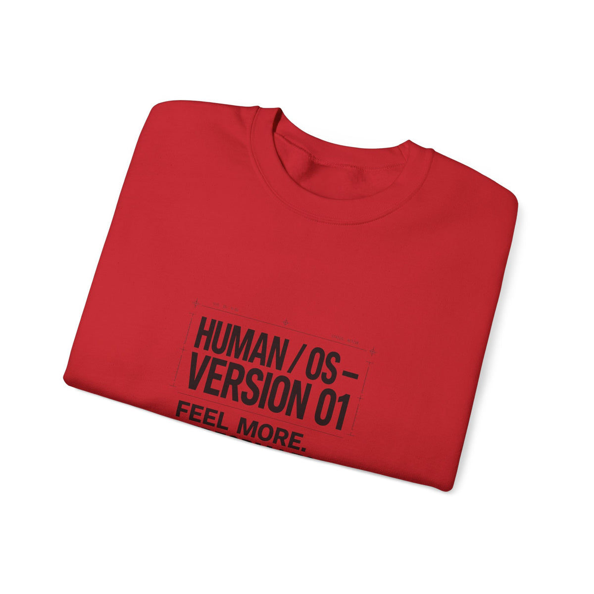 Human OS Version 01 Feel More Perform Less Sweatshirt