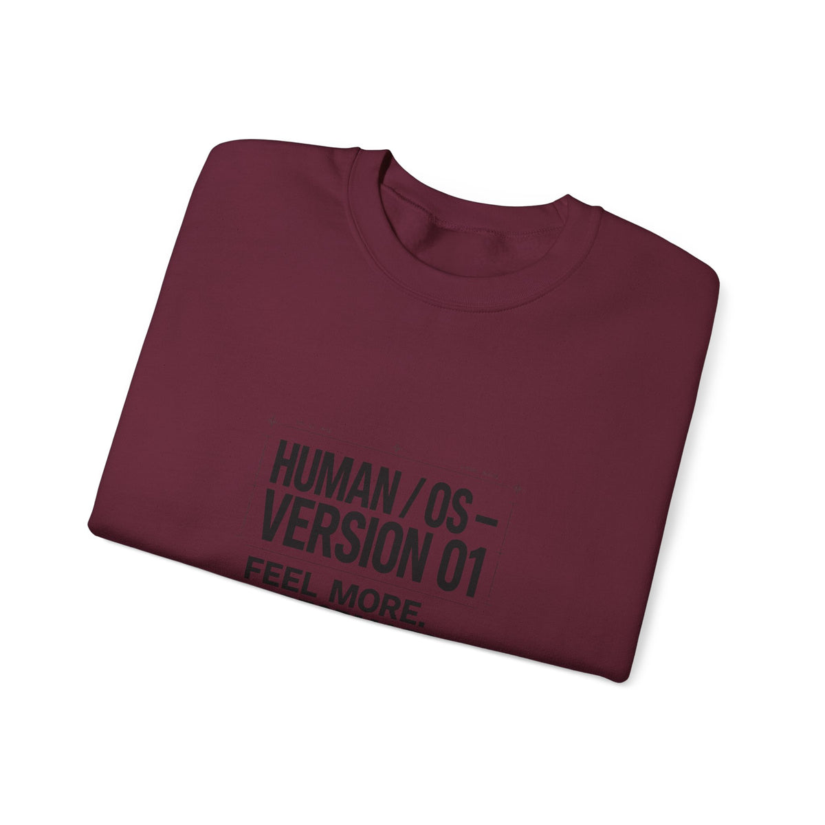 Human OS Version 01 Feel More Perform Less Sweatshirt