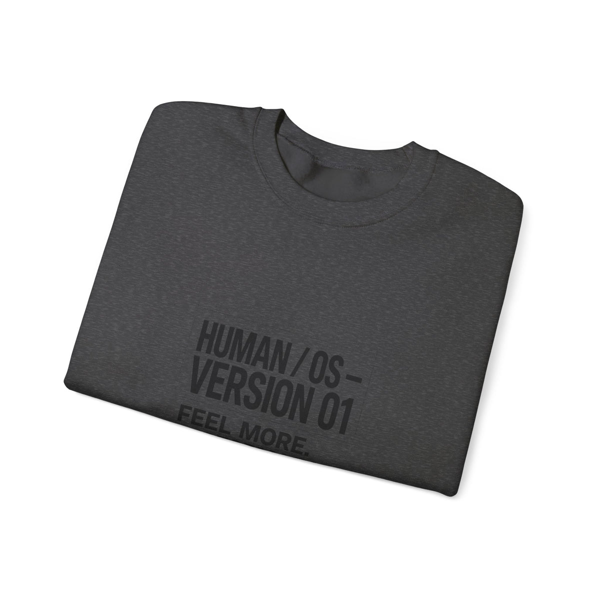 Human OS Version 01 Feel More Perform Less Sweatshirt