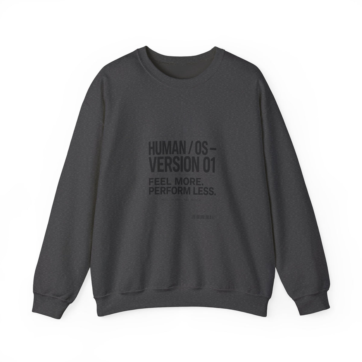 Human OS Version 01 Feel More Perform Less Sweatshirt
