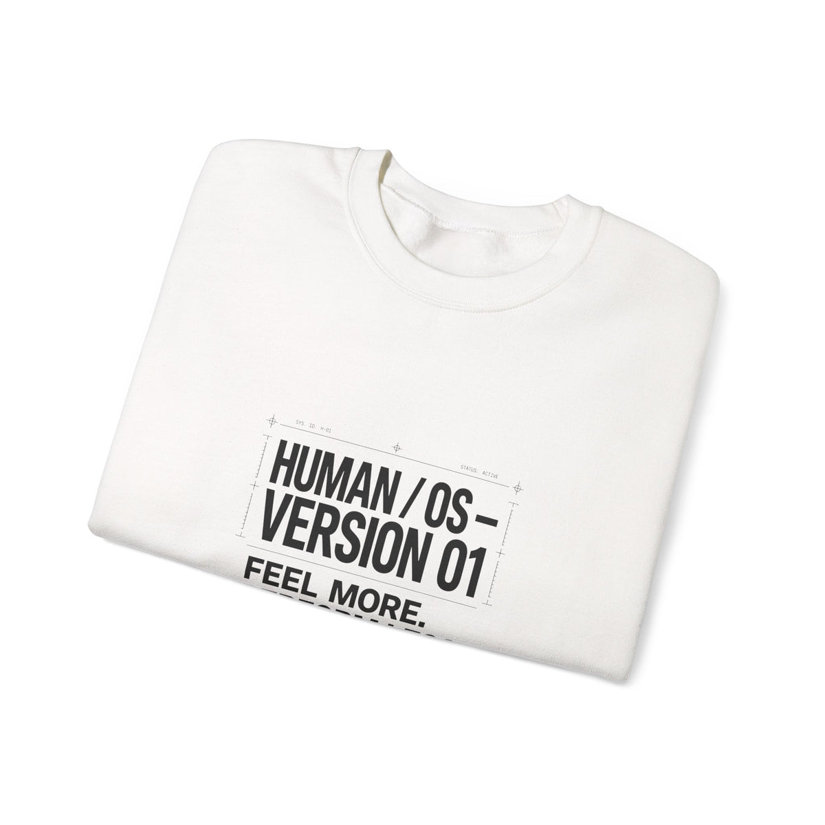 Human OS Version 01 Feel More Perform Less Sweatshirt